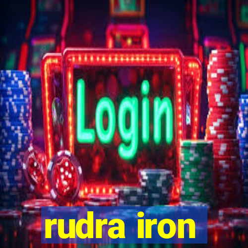 rudra iron